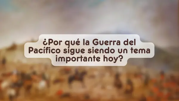 La Guerra del Pacífico y la incorporación del norte | Sexto Básico