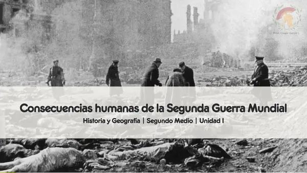 Consecuencias humanas de la Segunda Guerra Mundial | Segundo medio