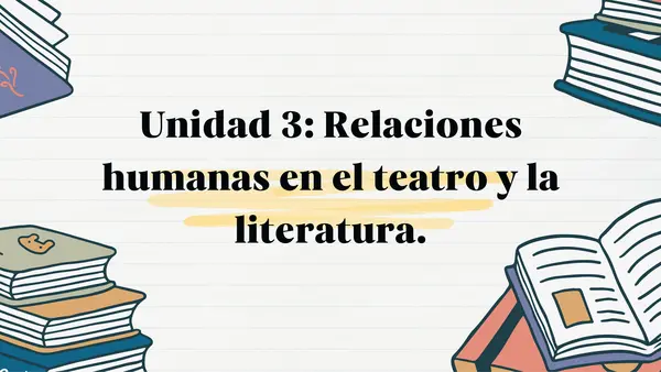 Unidad 3: Relaciones humanas en el teatro y la literatura.