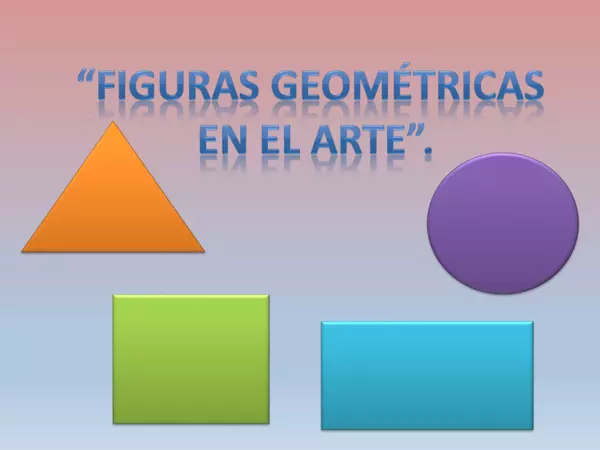 Presentacion para kinder y primero basico, figuras geometricas en el arte