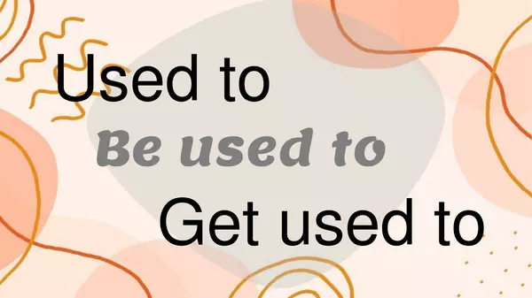 USED TO, BE USED TO, GET USED TO