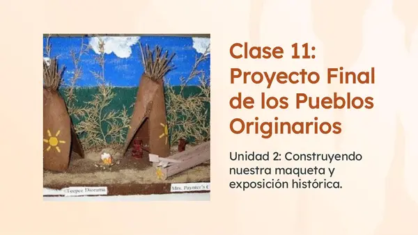Clase 11 Lección 3 Unidad 2 " Elaboración de maqueta" Exposición de pueblos Originarios. 2° Básico