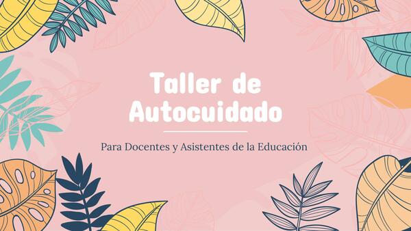 Taller de Autocuidado para Docentes y Asistentes de la Educación