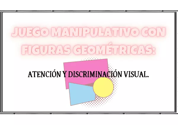 Juego manipulativo con figuras geométricas: Atención y discriminación visual.