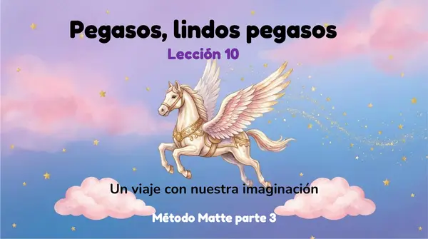 Lección 10 "Pegasos, lindos pegasos" PARTE 3 Método Matte