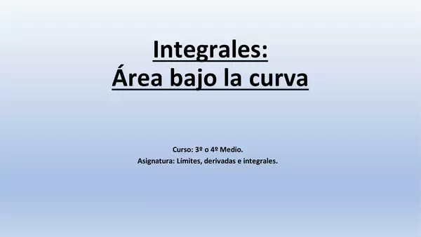 Integrales: Area bajo la curva, tercero o cuarto medio, unidad 3