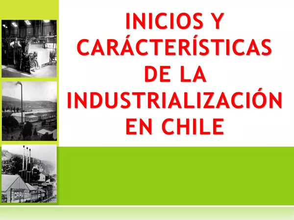 PRESENTACION CARACTERISTICAS DE LA INDUSTRIALIZACION CHILENA, HISTORIA , SEGUNDO MEDIO, UNIDAD 4
