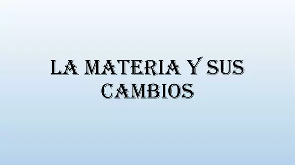 Presentación La Materia y sus Cambios, Septimo Basico, cs Naturales