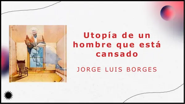 Utopía de un hombre que está cansado. Jorge Luis Borges.