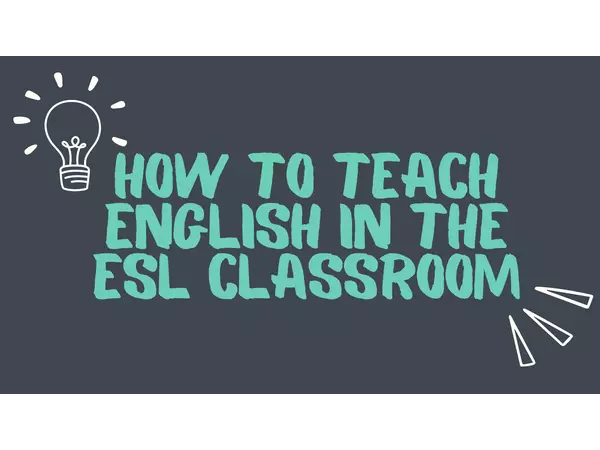 How to teach English in the ESL classroom